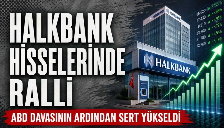 halkbank hisseleri ABD davasının ardından sert yükseldi