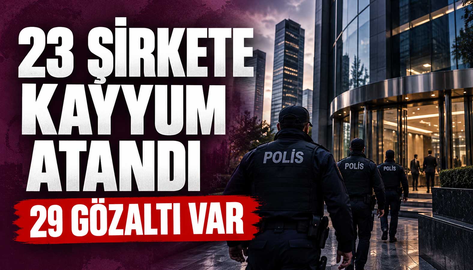 Süleymancılar operasyonu kapsamında 23 şirkete kayyum atandı