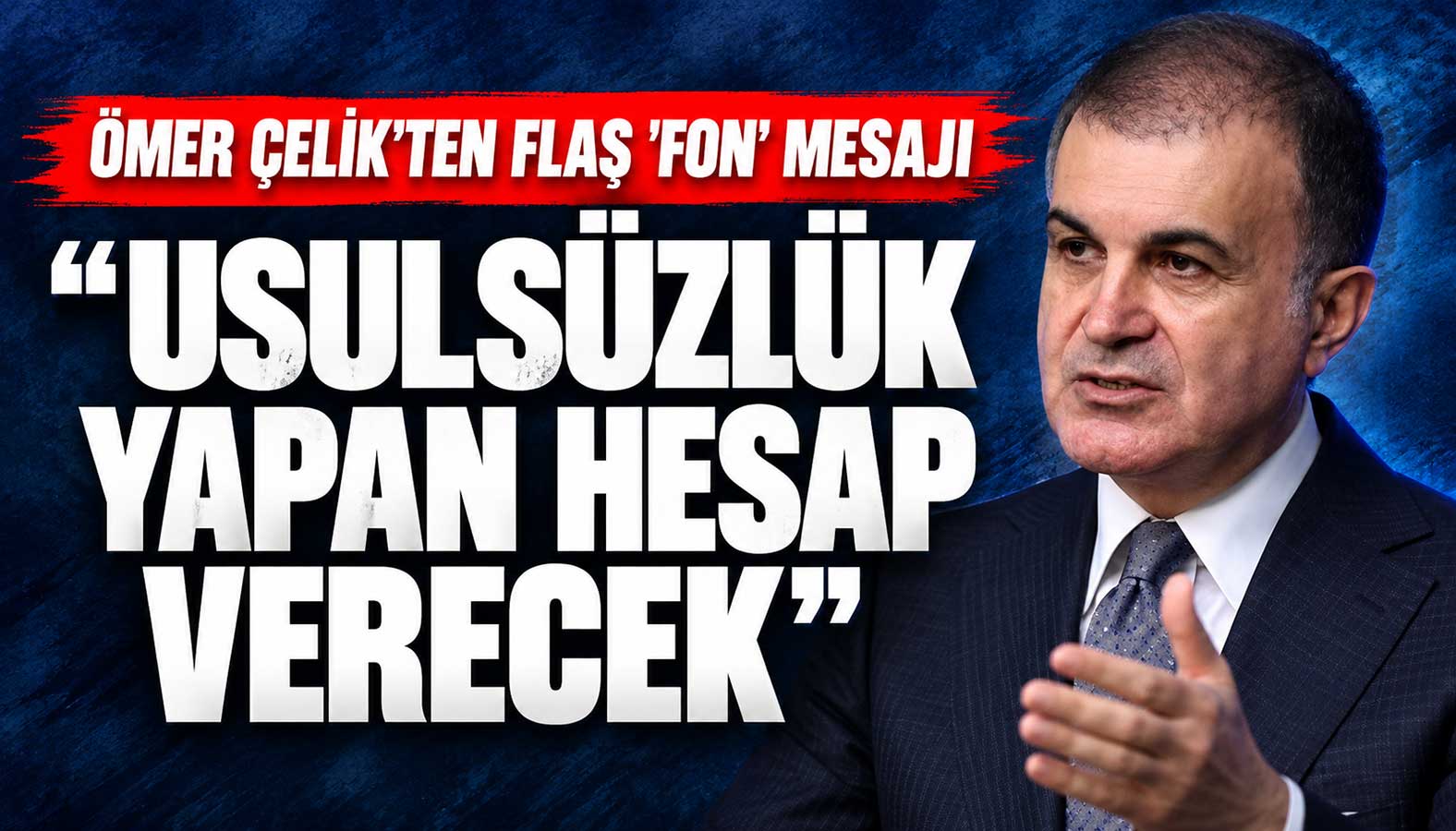 AKP Sözcüsü Ömer Çelik, fon krizi kapsamında yaptığı açıklamada, "usulsüzlük ve yolsuzluk yapanlar hesap verecek" dedi.