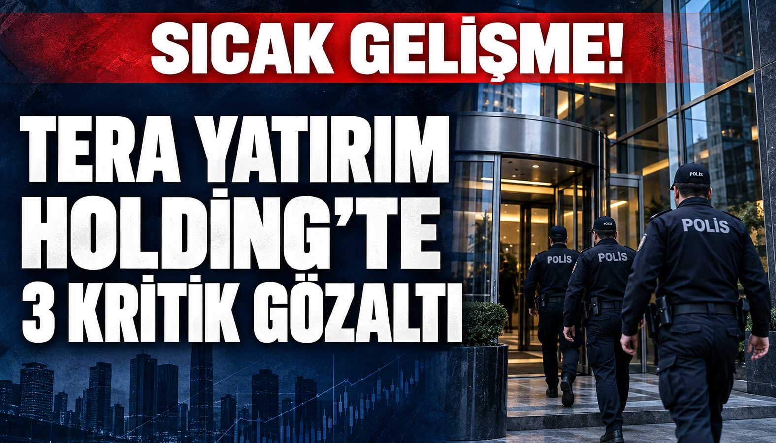 Tera Yatırım Holding'te 3 kritik isim gözaltına alındı