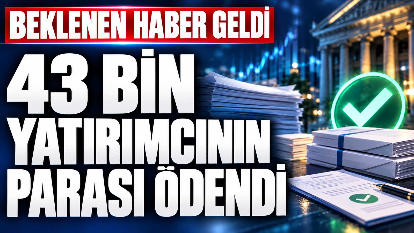 43 bin yatırımcının parası ödendi
